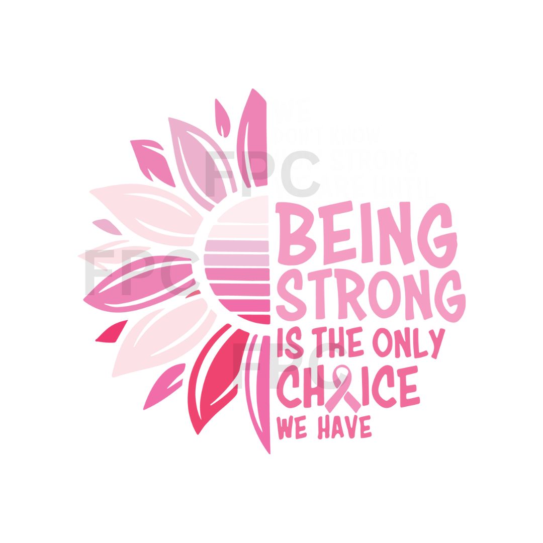 Being Strong Is The Only Choice Breast Cancer