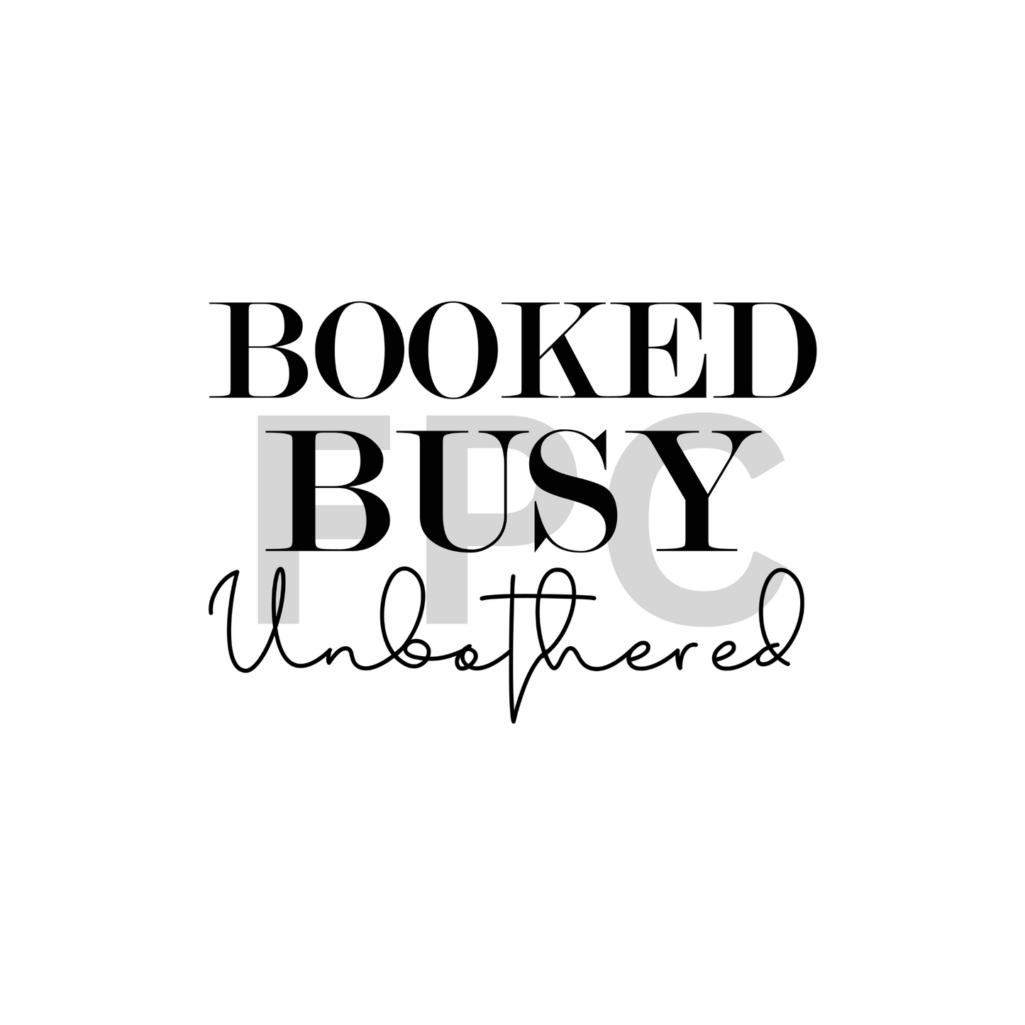 Booked Busy Unbothered