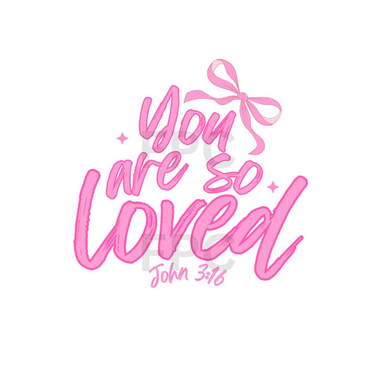 You are so Loved John 3:16