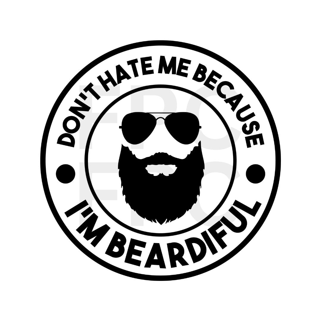 Don't Hate Me Because I'm Beardiful