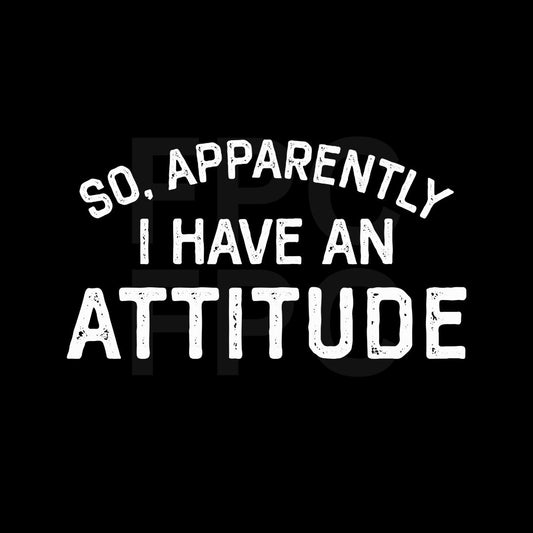 Apparently I have an Attitude (White)