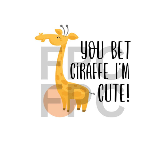 You Bet Giraffe I'm Cute