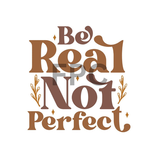 Be Real Not Perfect