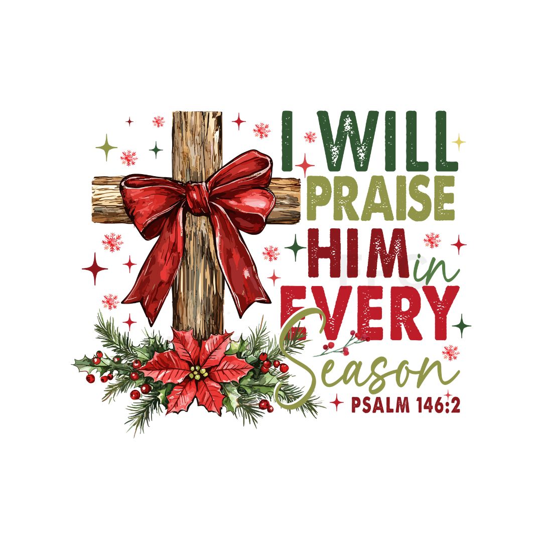 I Will Praise Him Every Season